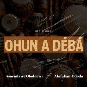Asorinlawe Oloduewi - OHUN A DEBA (feat. Fatosin Akifakandodo)