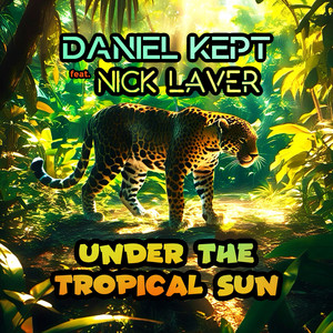 Under The Tropical Sun by DANIEL KEPT, Nick Laver