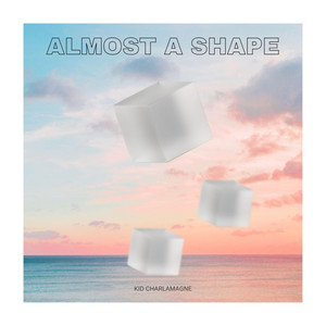 almost a shape by Kid Charlamagne
