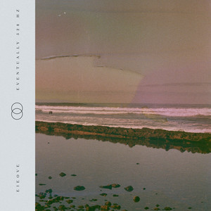 Eventually 528 Hz by Eieove