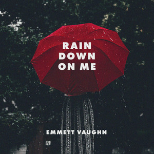 Emmett Vaughn - Rain Down on Me