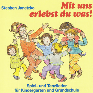 Mit uns erlebst du was! Spiel- und Tanzlieder für Kindergarten und Grundschule album