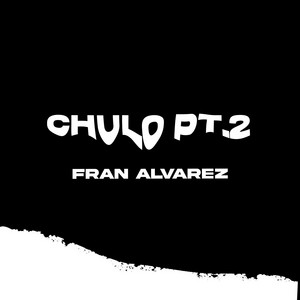 Fran Alvarez - Chulo, Pt. 2 (Remix)