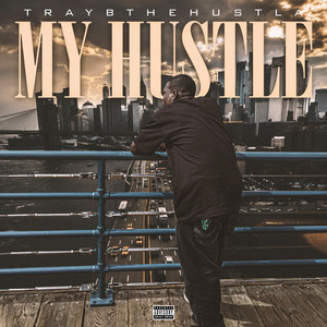 My Hustle by Traybthehustla