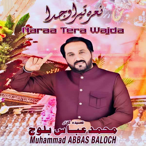 Muhammad Abbas Baloch - Naraa Tera Wajda