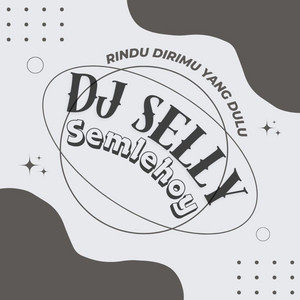 DJ Selly Semlehoy - Rindu Dirimu Yang Dulu