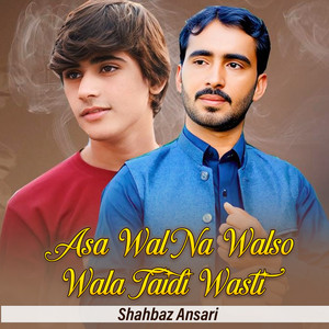 Shahbaz Ansari - Asa Wal Na Walso Wala Taidi Wasti