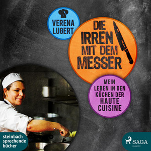 Die Irren mit dem Messer (Mein Leben in den Küchen der Haute Cuisine)