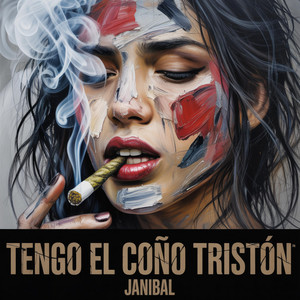 TENGO EL COÑO TRISTÓN by JANIBAL