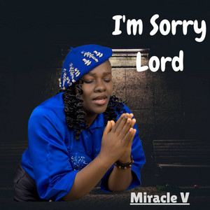 I'm Sorry Lord by Miracle V