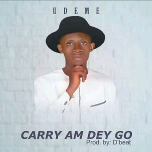 Carry Am Dey Go by UD