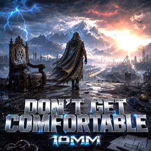DON'T GET COMFORTABLE by 10mm