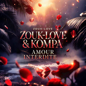 Zouk Love Amour Interdite by ZOUK-LOVE & KOMPA