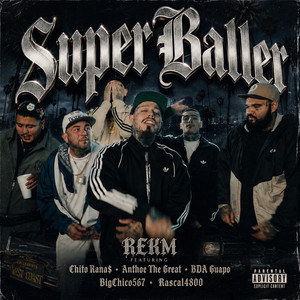 Super Baller (feat. Chito Rana$, Anthoe the Great, BDA Guapo, BigChico567 & Rascal4800) by Rekm, Chito Rana$, Anthoe the Great, BDA Guapo, BigChico567, Rascal4800
