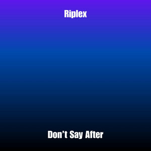 Don't Say After by Riplex