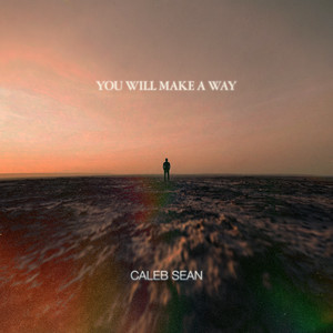 You Will Make A Way by Caleb Sean