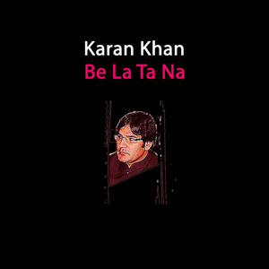 Karan Khan - Be La Ta Na
