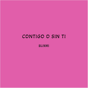 contigo o sin ti by Blinmi