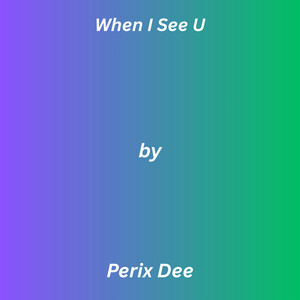 When I See U by Perix Dee