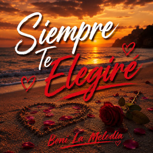 Siempre Te Elegire by Boni La Melodia