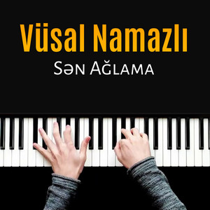 Vüsal Namazlı - Sən Ağlama