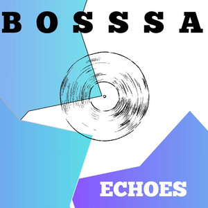 ECHOES by BOSSSA