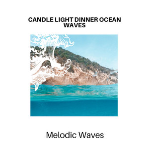 Candle Light Dinner Ocean Waves - Melodic Waves album
