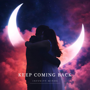Keep Coming Back by Infinity Minds