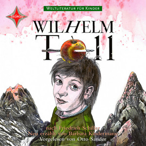 Weltliteratur für Kinder - Wilhelm Tell von Friedrich Schiller (Neu erzählt von Barbara Kindermann)