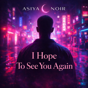 I hope to see you again by Asiya Noir