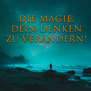 Die Magie Dein Denken Zu Verändern