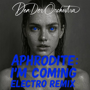 DenDer Orchestra — Aphrodite: I'm Coming (Electro Remix)