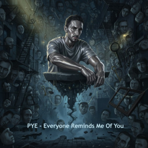 Everyone Reminds Me Of You by PYE
