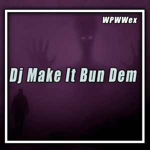 Dj Make It Bun Dem - Remix by WPWWex, Wapon Escobar