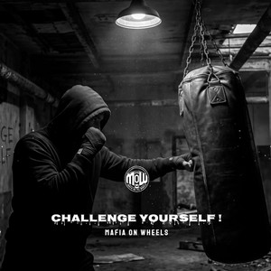 CHALLENGE YOURSELF ! (MOW) by MAFIA ON WHEELS
