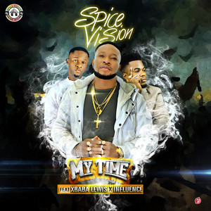MY TIME by SPICE VISION, Xbaba Lewis, Influence Akaba