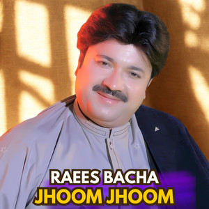 Raees Bacha - Jhoom Jhoom