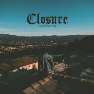 Look At Me Now by Closure