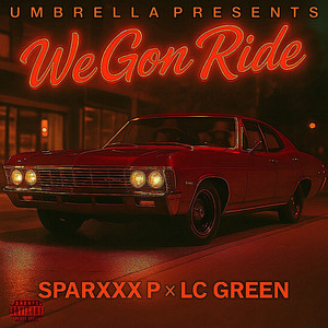 We Gon Ride by SPARXXX P, LC GREEN