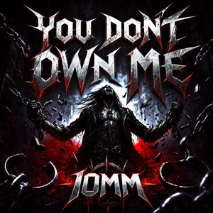 YOU DON’T OWN ME by 10mm