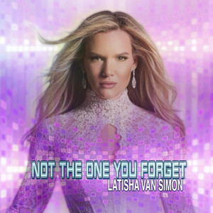 Not The One You Forget by Latisha Van Simon
