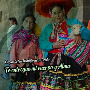 Te Entregue Mi Cuerpo y Alma by Orquesta Las Mensajeras de Cristo