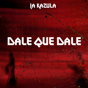 Dale Que Dale by La Kazula