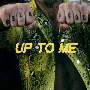 Up To Me by Bela Fool