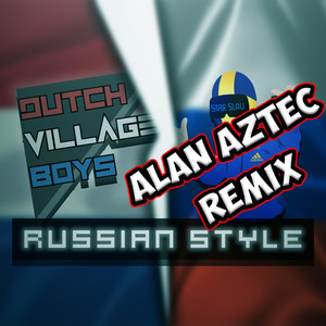 Russian Style - Alan Aztec Remix by Starslav, Dutch Village Boys, Alan Aztec