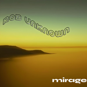 Rob Unknown - Mirage