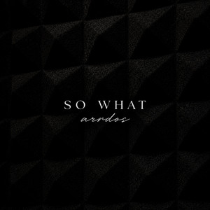 SO WHAT by ArrDos