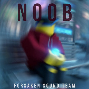 Noob by Forsaken Sound Team