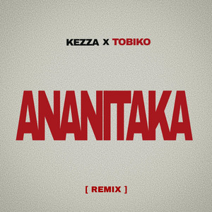 Kezza - Ananitaka (feat. Tobiko)