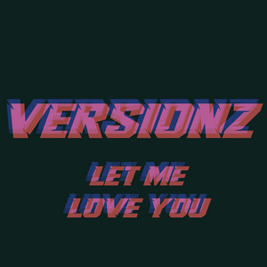 LET ME LOVE YOU by VERSIONZ